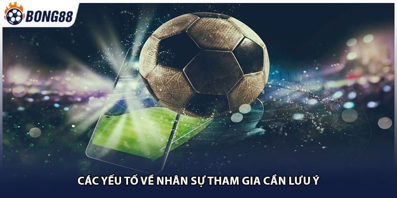 Các yếu tố về nhân sự tham gia cần lưu ý