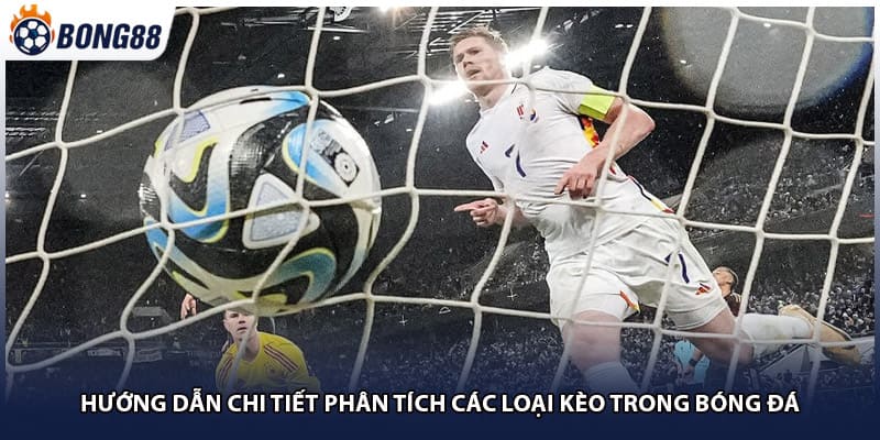 Hướng dẫn chi tiết phân tích các loại kèo trong bóng đá