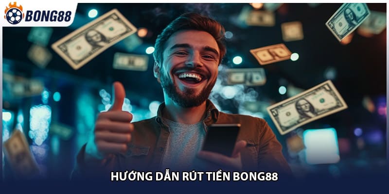 Hướng dẫn rút tiền bong88