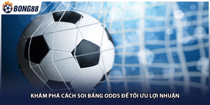 Khám phá cách soi bảng odds để tối ưu lợi nhuận