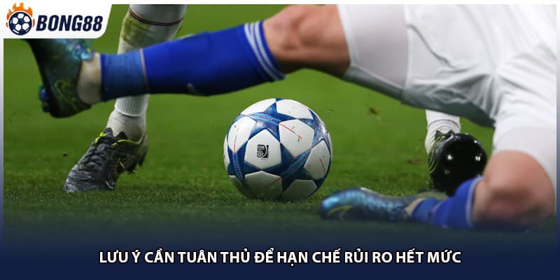 Lưu ý cần tuân thủ để hạn chế rủi ro hết mức