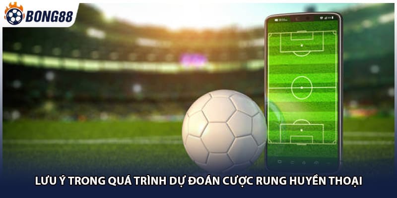 Lưu ý trong quá trình dự đoán cược rung huyền thoại