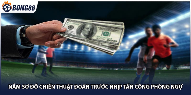 Nắm sơ đồ chiến thuật đoán trước nhịp tấn công phòng ngự