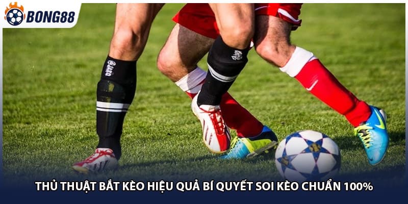 Thủ Thuật Bắt Kèo Hiệu Quả Bí Quyết Soi Kèo Chuẩn 100%
